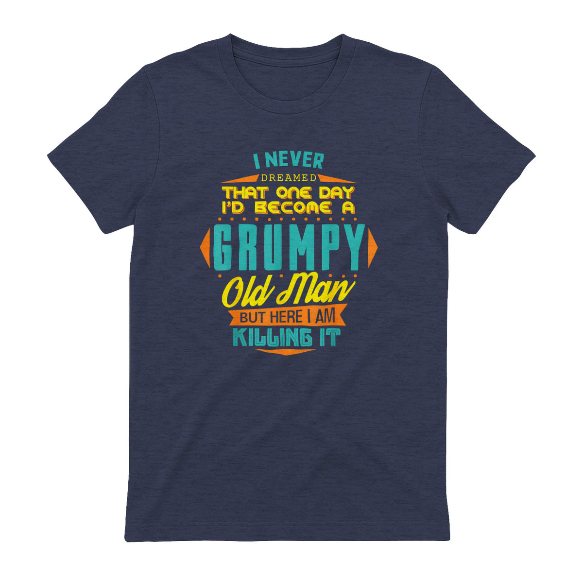 Mens Never Dreamed That I'd Become A Grumpy Old Man Funny Short Sleeve in Heather Navy - back view