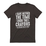 I Have Neither The Time Nor The Crayons Funny Humor Sarcasm in Dark Chocolate - back view