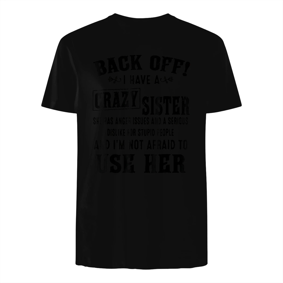 Back Off I Have A Crazy Sister She Has Anger Issues in Black - back view