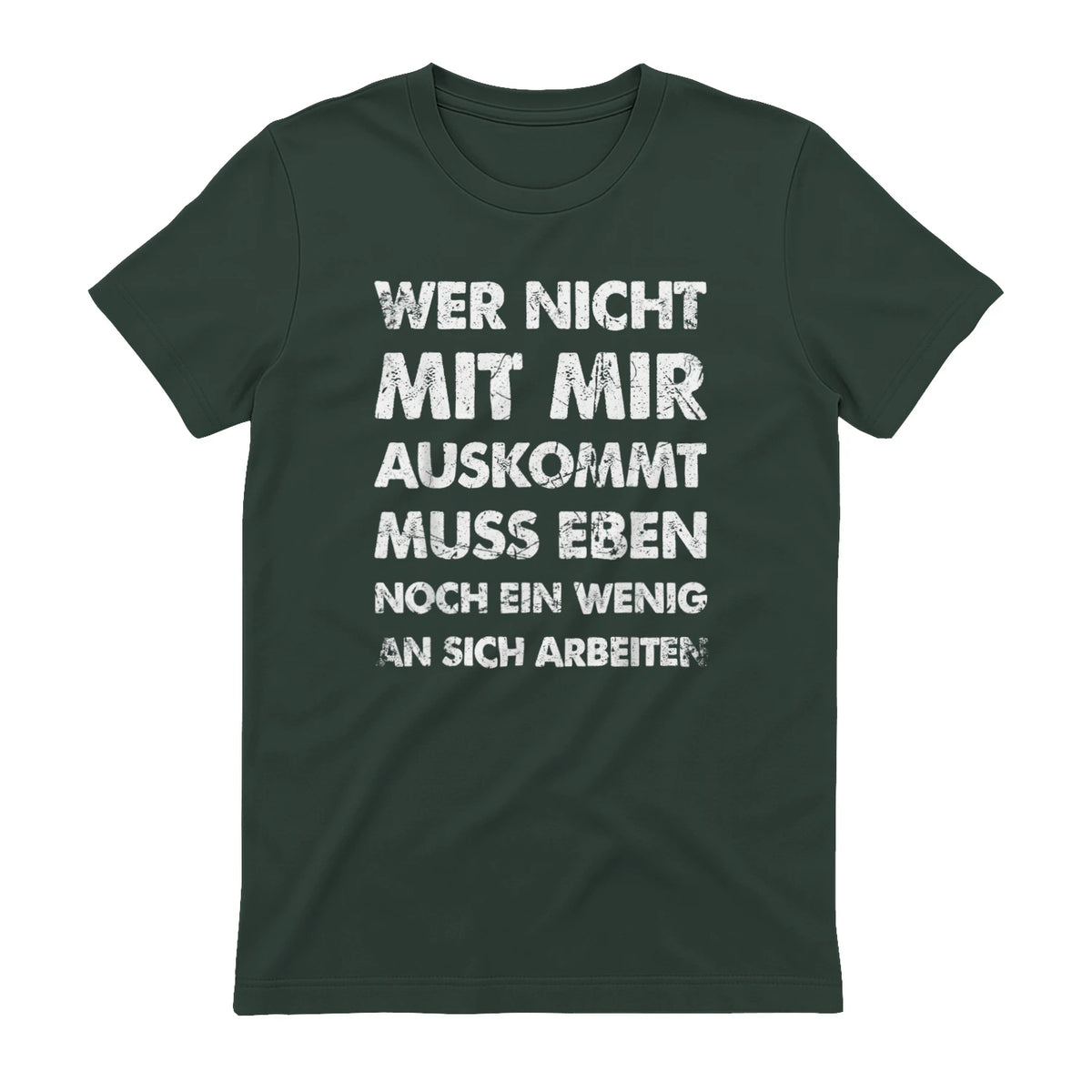 Lustiger Spruch Wer Nicht Mit Mir Auskommt An Sich Arbeiten in Forest Green - back view
