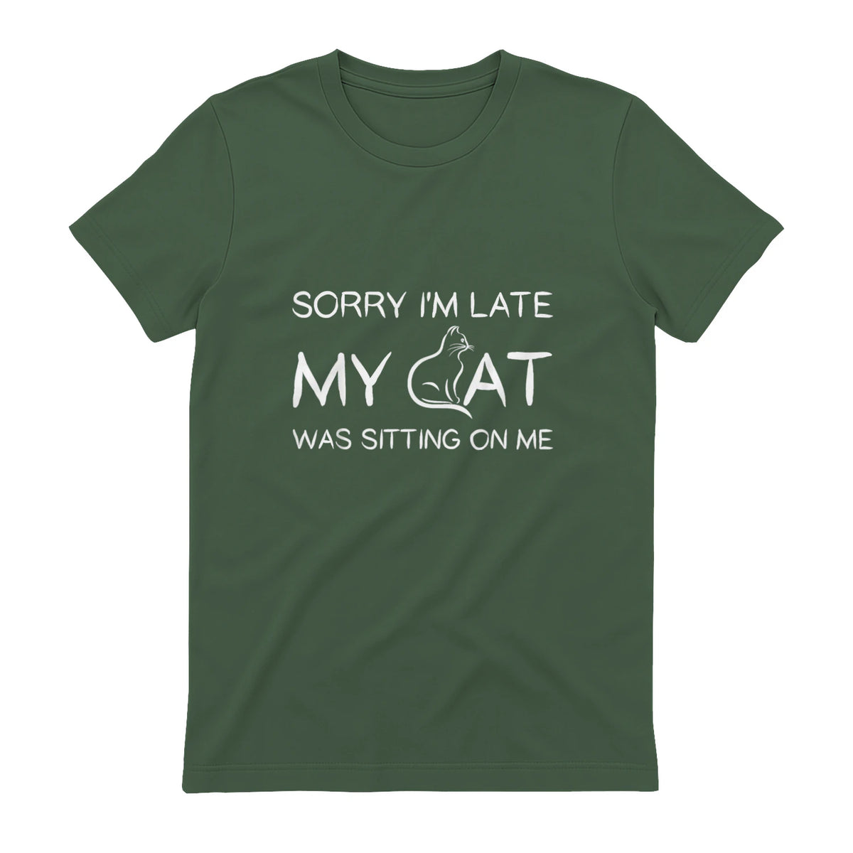Sorry I'm Late My Cat Was Sitting On Me Funny Feline Lover in Military Green - back view