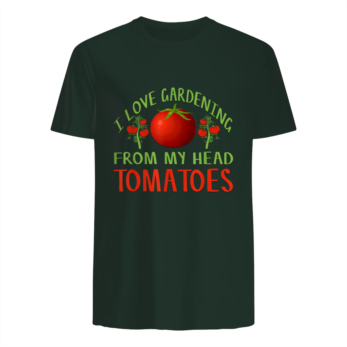 I Love Gardening From My Head Tomatoes Funny T-Shirt in Forest Green - back view