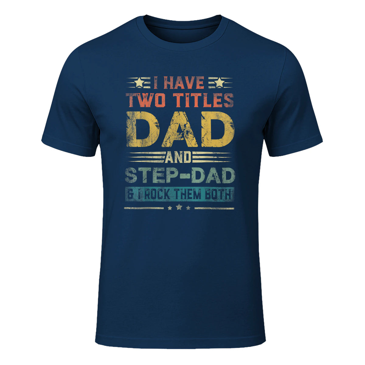I Have Two Titles Dad And Step-Dad Funny Fathers Day Gift in Navy - front view