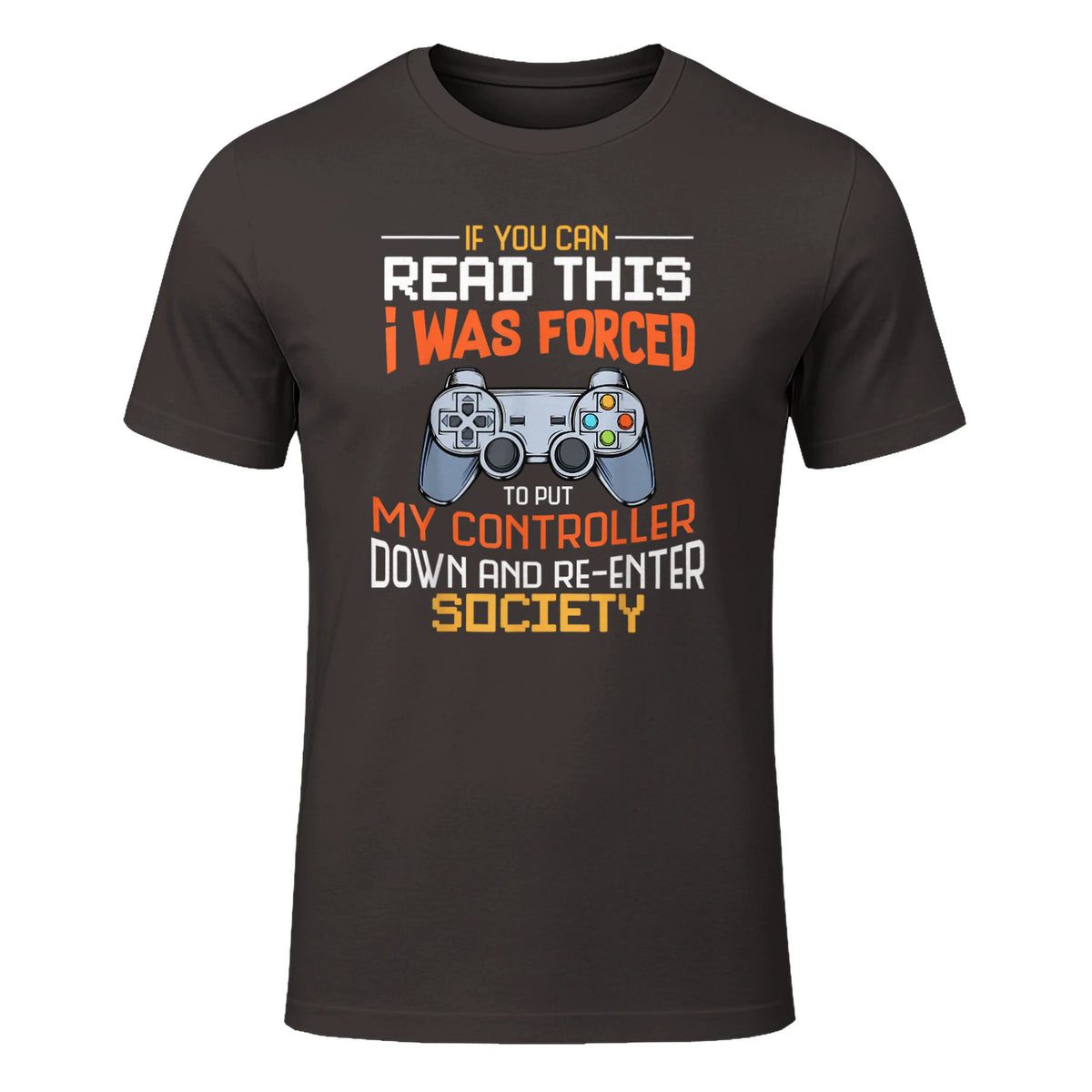 Funny Gift Idea Gamers Gaming Tee I Was Forced To Put My Controller Down Black Gamer T in Dark Chocolate - front view