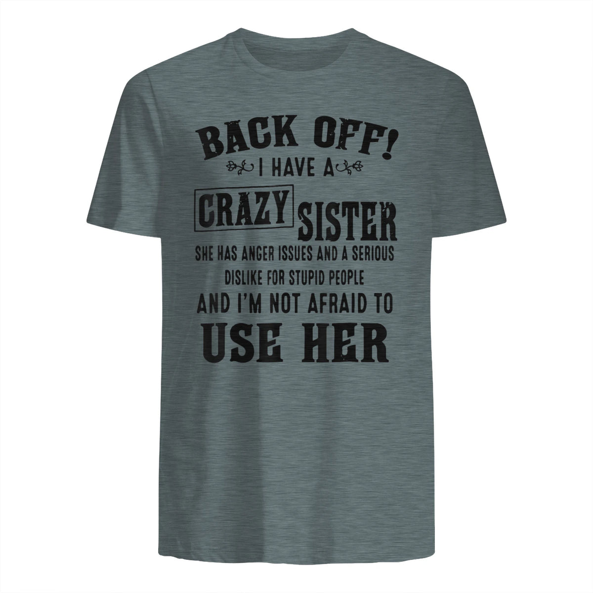 Back Off I Have A Crazy Sister She Has Anger Issues in Dark Heather - back view