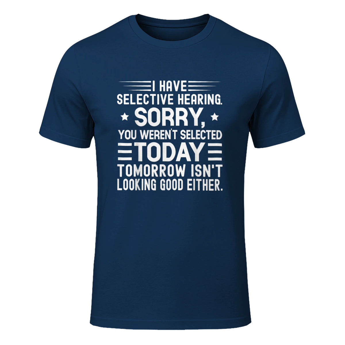 I Have Selective Hearing You Weren't Selected Today Funny in Navy - front view