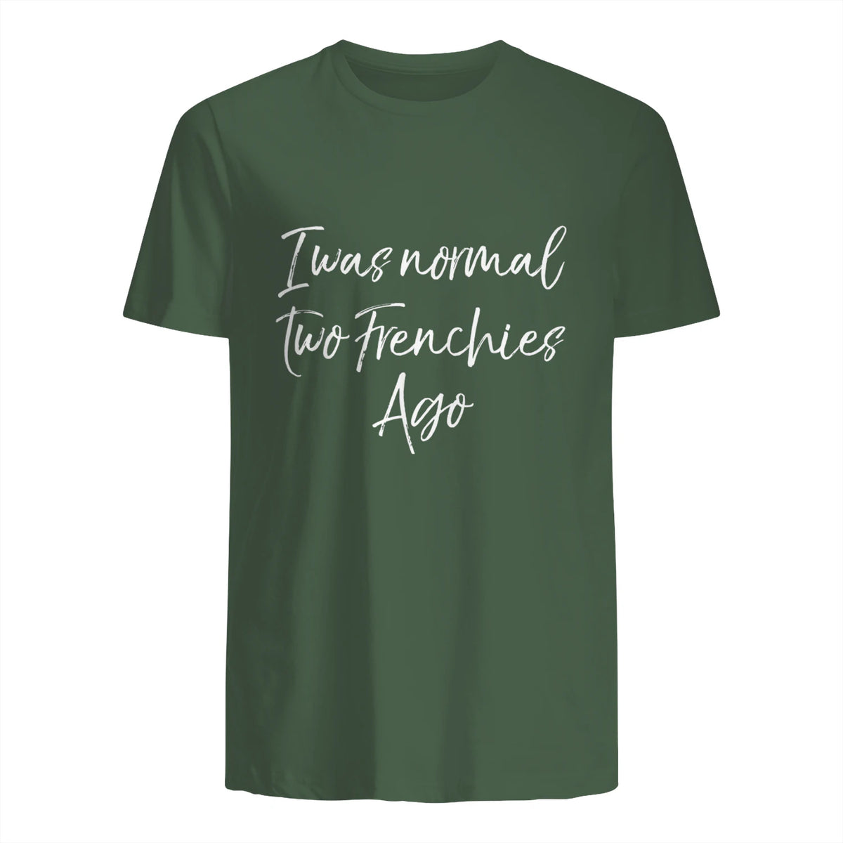 French Bulldog Owner Gift I Was Normal Two Frenchies Ago in Military Green - back view