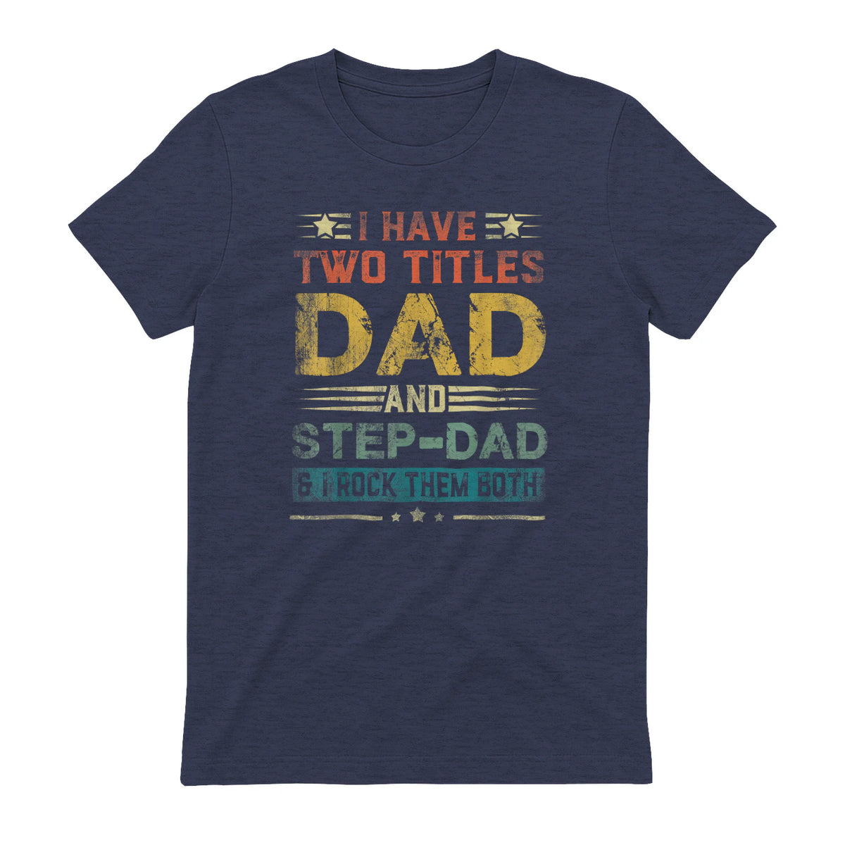 I Have Two Titles Dad And Step-Dad Funny Fathers Day Gift in Heather Navy - back view