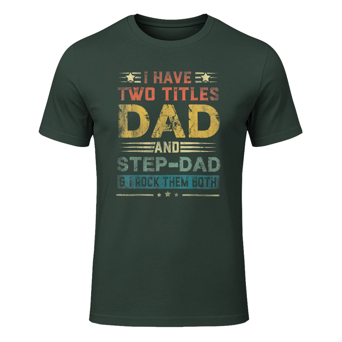 I Have Two Titles Dad And Step-Dad Funny Fathers Day Gift in Forest Green - front view