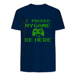 I Paused my Game to be Here Gamer T-shirt Gaming Geek Tee in Navy - back view