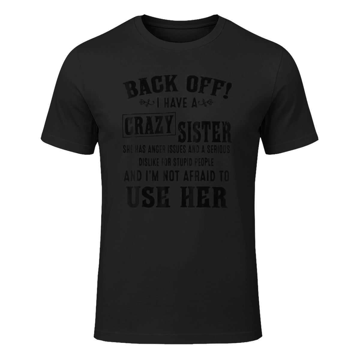 Back Off I Have A Crazy Sister She Has Anger Issues in Black - front view