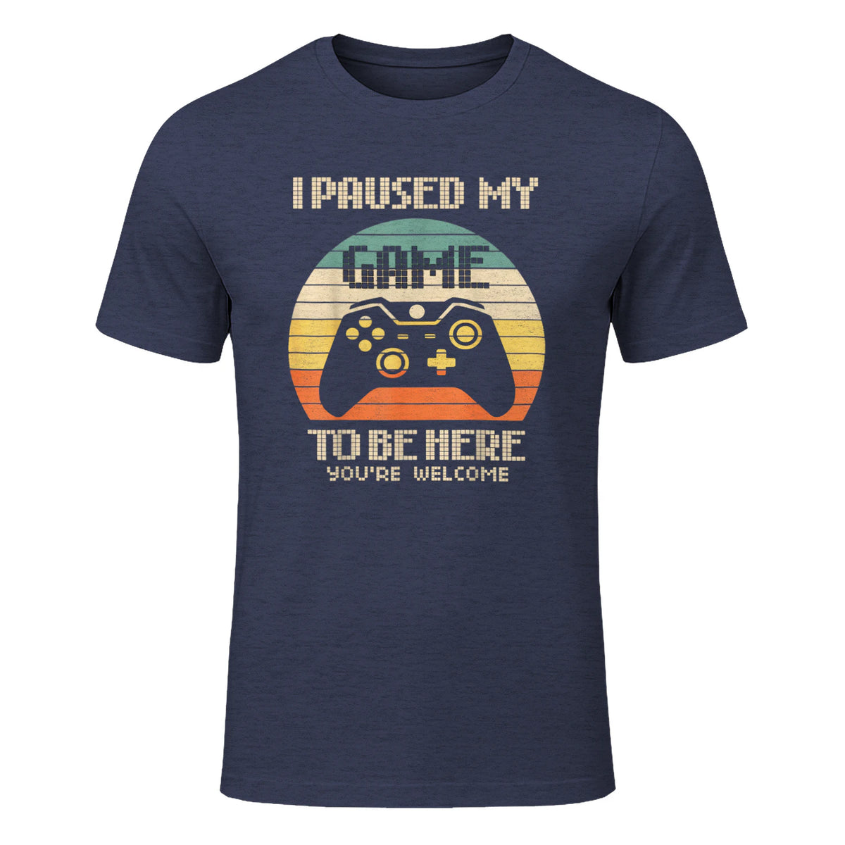 I Paused My Game To Be Here You're Welcome Retro Gamer Gift in Heather Navy - front view