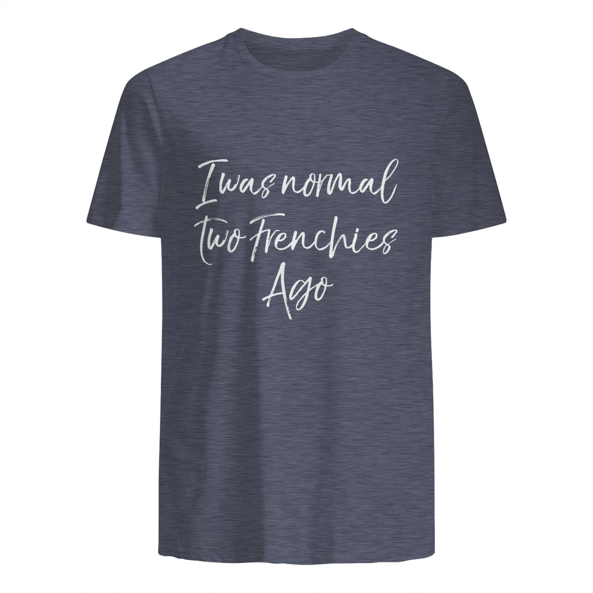 French Bulldog Owner Gift I Was Normal Two Frenchies Ago in Heather Navy - back view