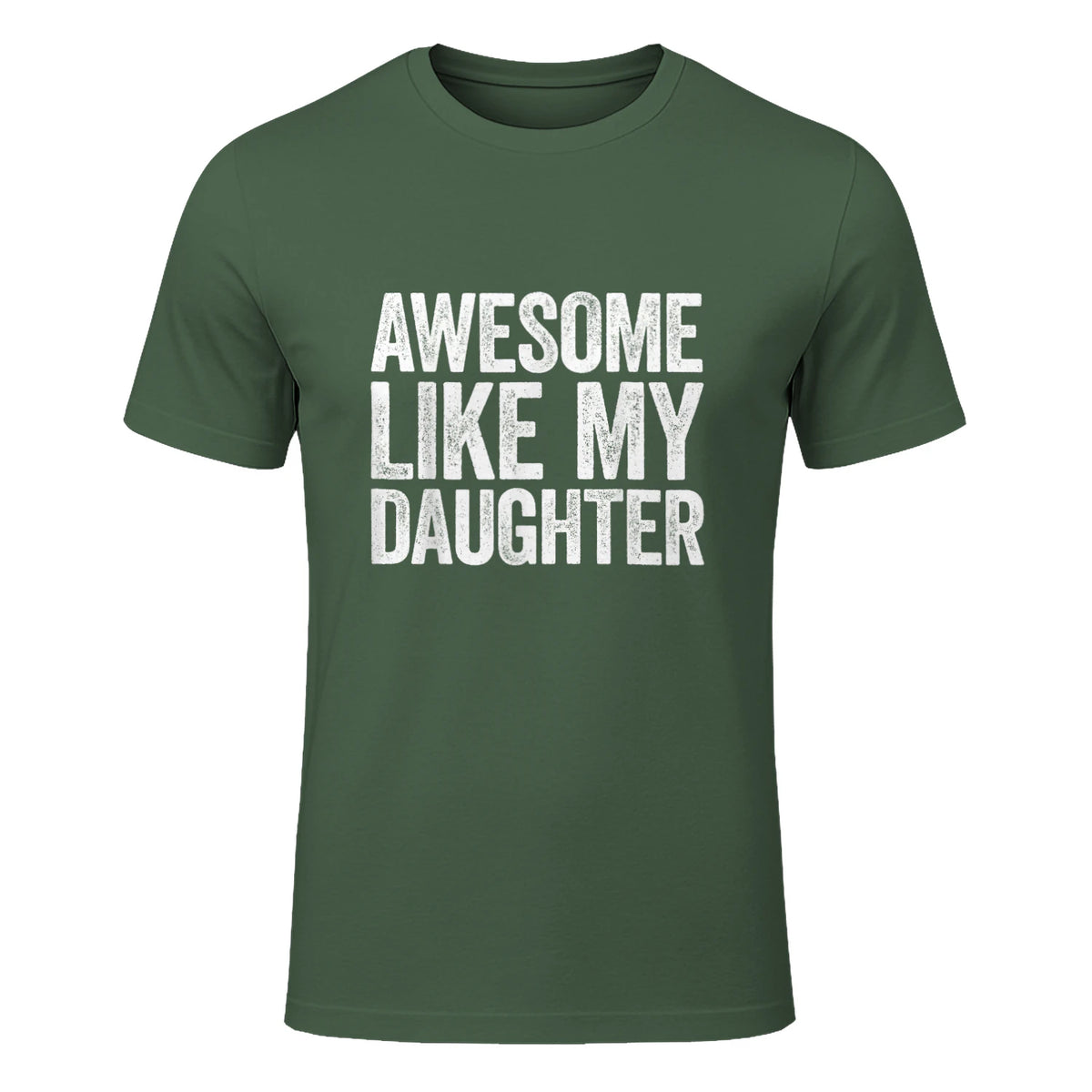 Awesome Like My Daughter Shirt Funny Men Dad Fathers Day in Military Green - front view