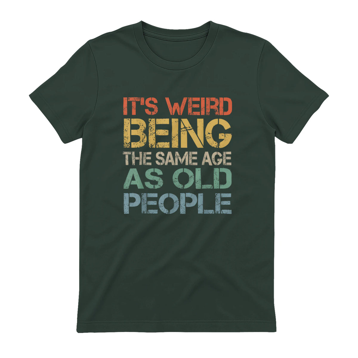 It's Weird Being The Same Age As Old People Retro Sarcastic in Forest Green - back view
