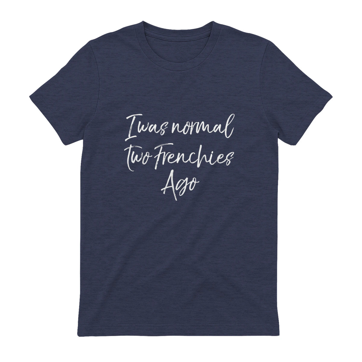 French Bulldog Owner Gift I Was Normal Two Frenchies Ago in Heather Navy - back view