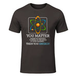 You Matter Unless Scientist Physics Chemistry Funny Quotes Short Sleeve in Dark Chocolate - front view
