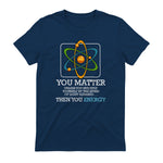 You Matter Unless Scientist Physics Chemistry Funny Quotes Short Sleeve in Navy - back view