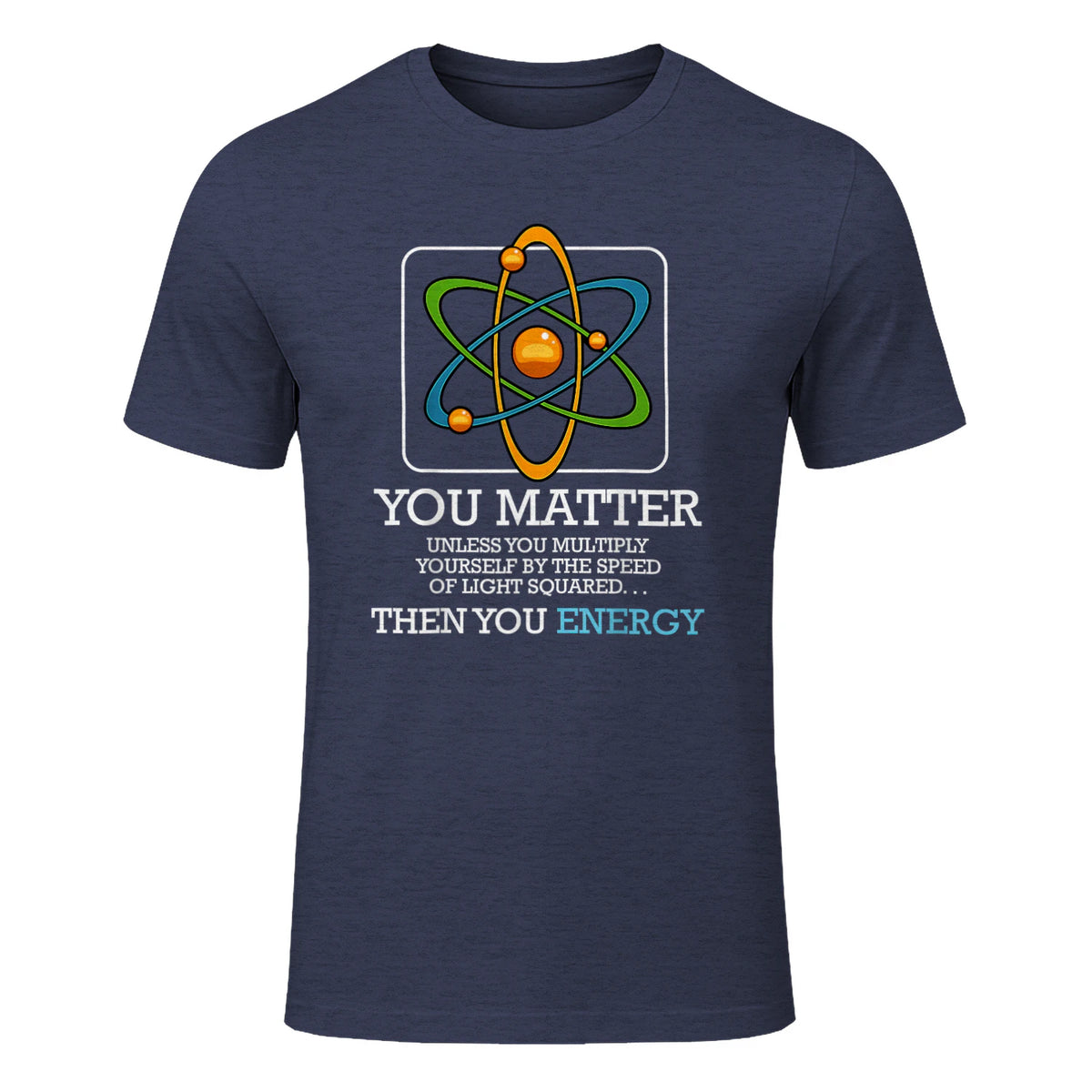You Matter Unless Scientist Physics Chemistry Funny Quotes Short Sleeve in Heather Navy - front view