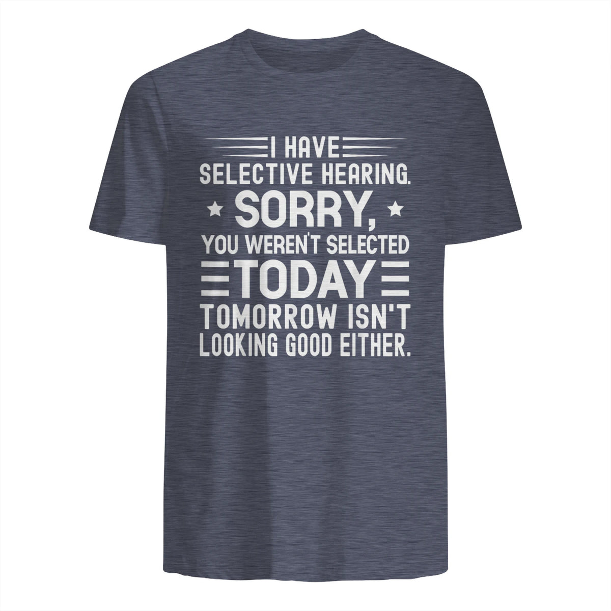 I Have Selective Hearing You Weren't Selected Today Funny in Heather Navy - back view