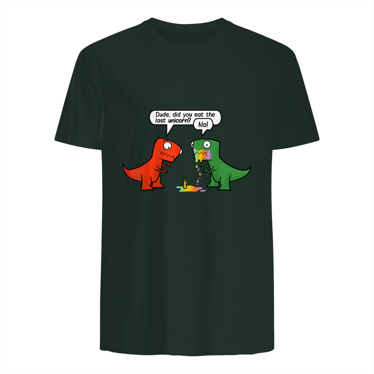 Dude Did You Eat The Last Unicorn Funny Dinosaur in Forest Green - back view