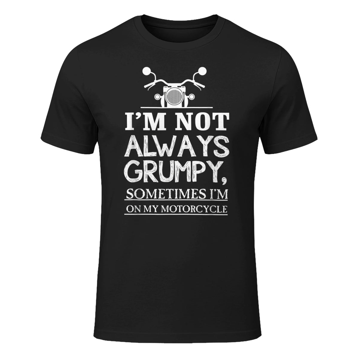 I'm not always grumpy, sometimes I'm on my in Black - front view