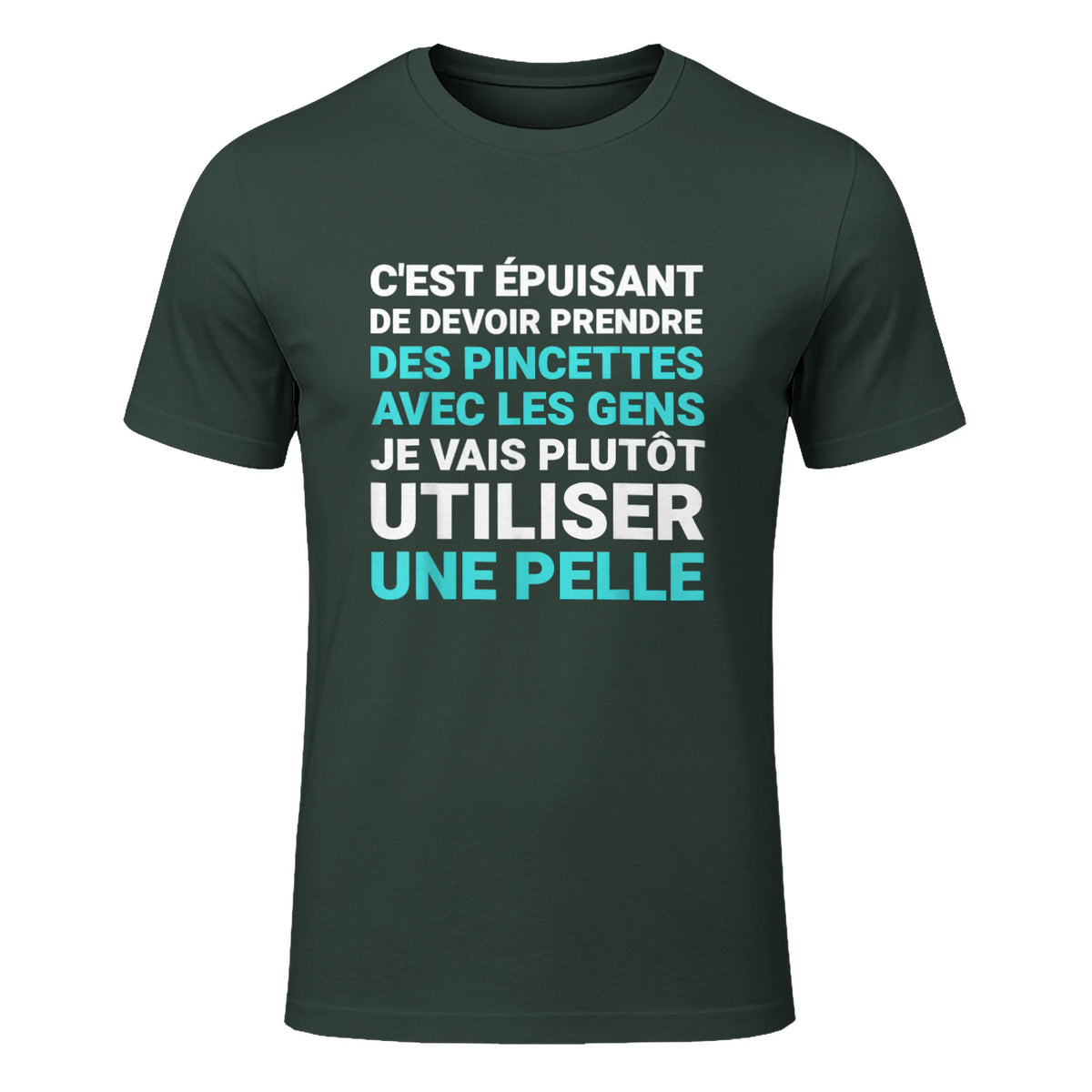 C'est épuisant je vais plutôt utiliser une pelle humour in Forest Green - front view