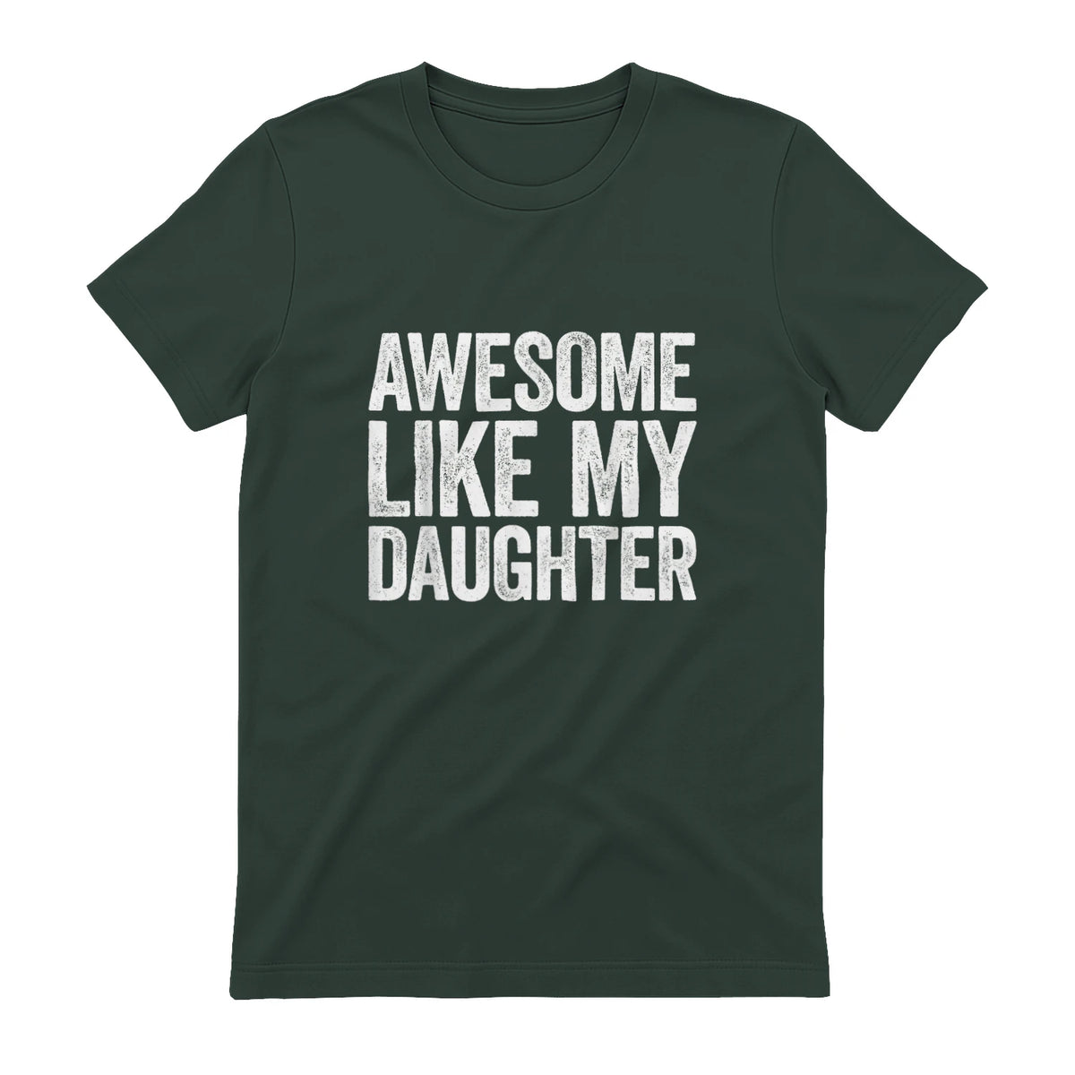 Awesome Like My Daughter Shirt Funny Men Dad Fathers Day in Forest Green - back view