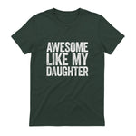 Awesome Like My Daughter Shirt Funny Men Dad Fathers Day in Forest Green - back view