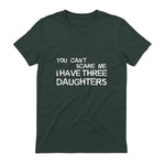You Can't Scare Me I Have Three Daughters Shirt Fathers Day in Forest Green - back view