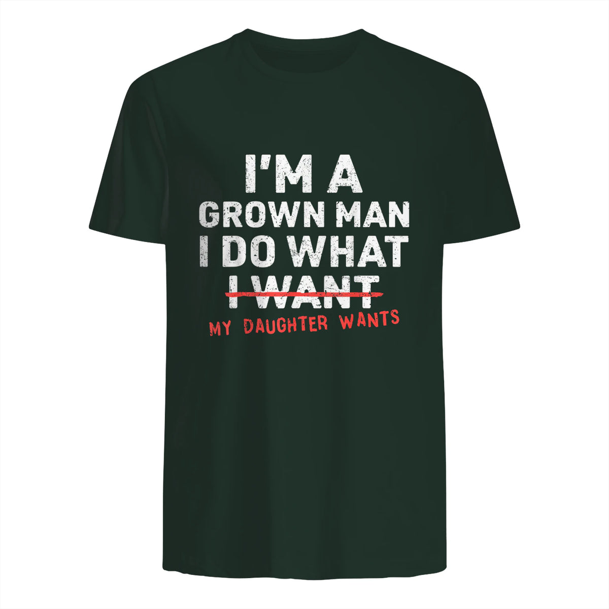 I Do What My Daughter Wants Dad T-Shirt in Forest Green - back view