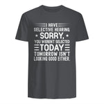I Have Selective Hearing You Weren't Selected Today Funny in Charcoal - back view
