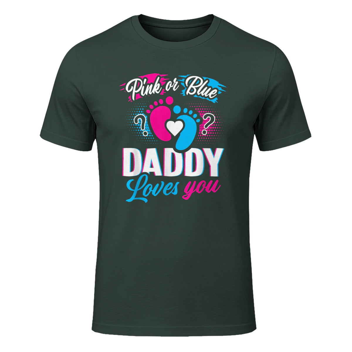 Pink Or Blue Daddy Loves You T Shirt Gender Reveal Baby Gift in Forest Green - front view
