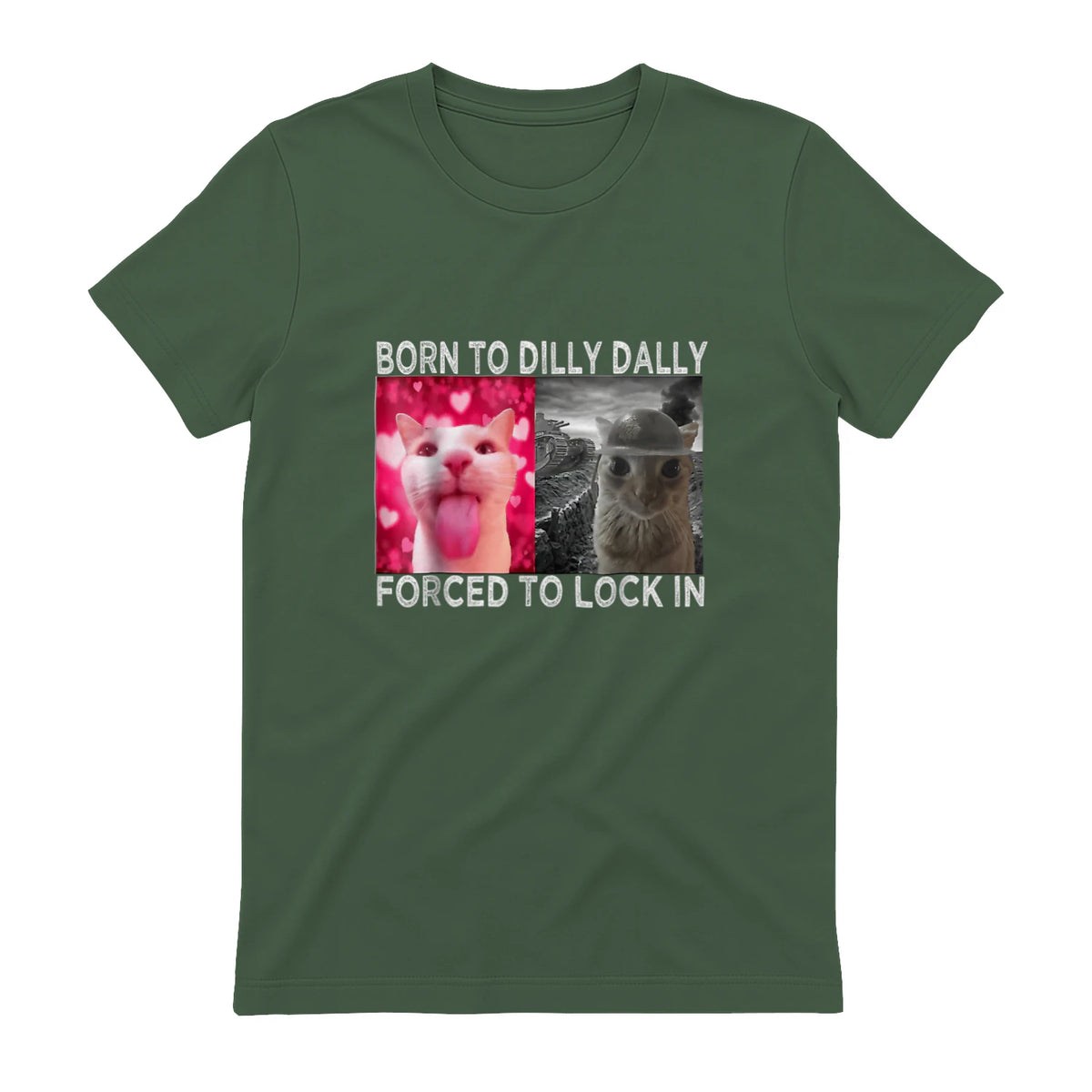 Born to Dilly Dally Forced to Lock in Cat Meme T-Shirt in Military Green - back view
