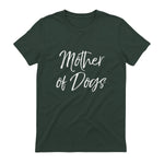 Cute Dog Mom Gift Funny Dog Owner Quote Item Mother of Dogs in Forest Green - back view
