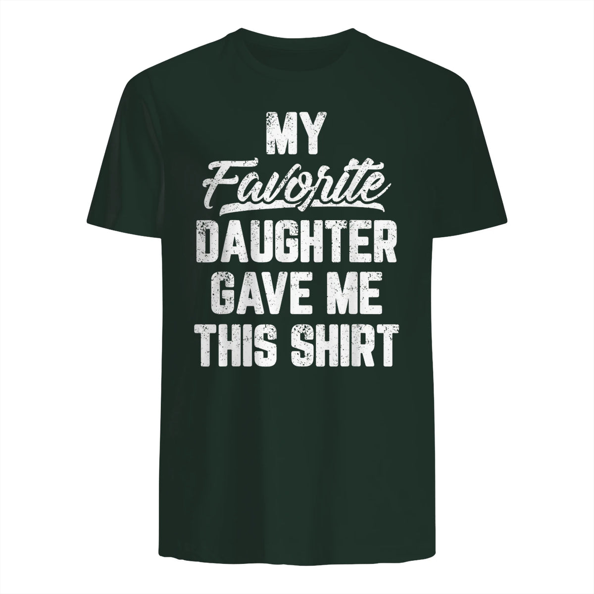 My Favorite Daughter Gave Me This Shirt Funny Father's Day in Forest Green - back view