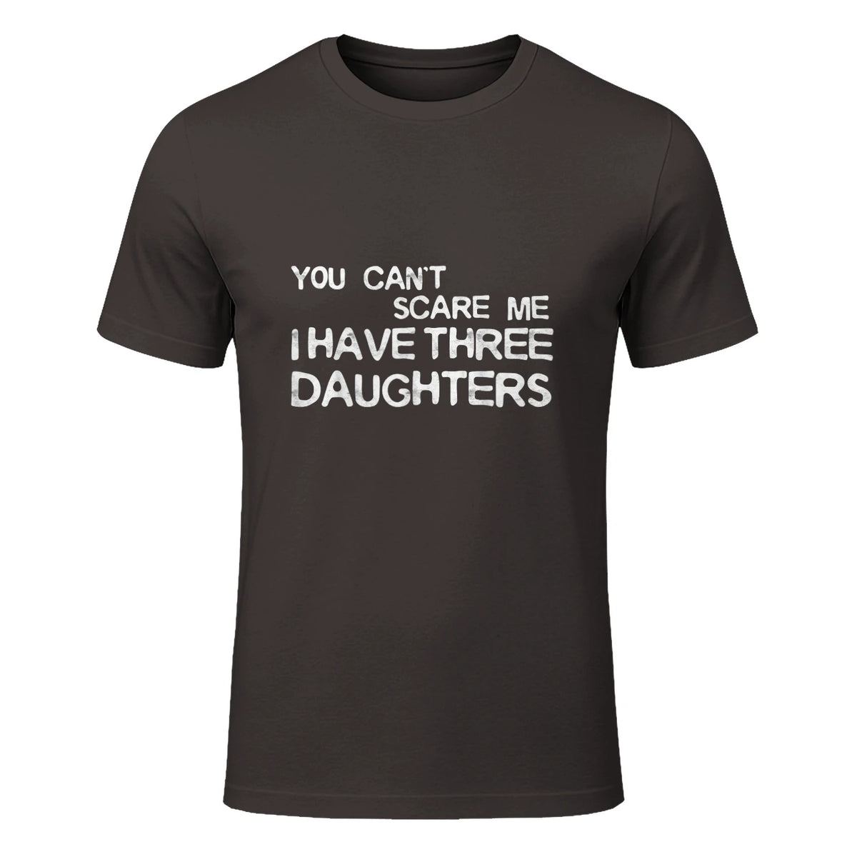 You Can't Scare Me I Have Three Daughters Shirt Fathers Day in Dark Chocolate - front view