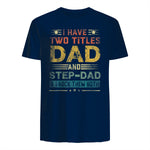 I Have Two Titles Dad And Step-Dad Funny Fathers Day Gift in Navy - back view