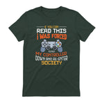 Funny Gift Idea Gamers Gaming Tee I Was Forced To Put My Controller Down Black Gamer T in Forest Green - back view