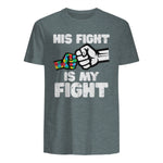Autism His Fight is My Fight ASD Awareness Dad Mom Men Women in Dark Heather - back view