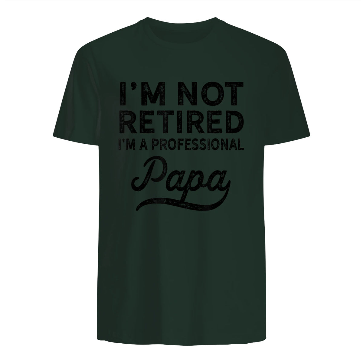 I'm Not Retired A Professional Papa in Forest Green - back view