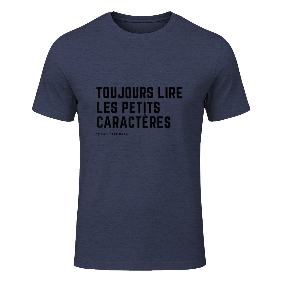 Toujours Lire Les Petits Caractères Futur Je Vais Être Papa T-Shirt in Heather Navy - front view