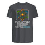 You Matter Unless Scientist Physics Chemistry Funny Quotes Short Sleeve in Charcoal - back view