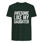 Awesome Like My Daughter Shirt Funny Men Dad Fathers Day in Forest Green - back view