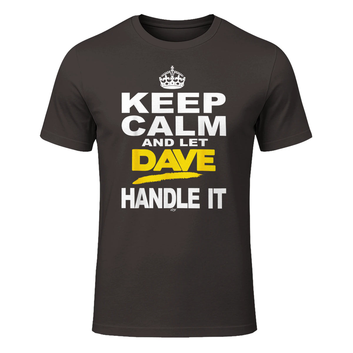 Funny Novelty T-Shirt Keep Calm and Let Dave Handle It tee in Dark Chocolate - front view