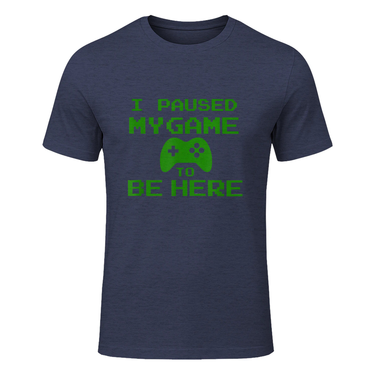 I Paused my Game to be Here Gamer T-shirt Gaming Geek Tee in Heather Navy - front view