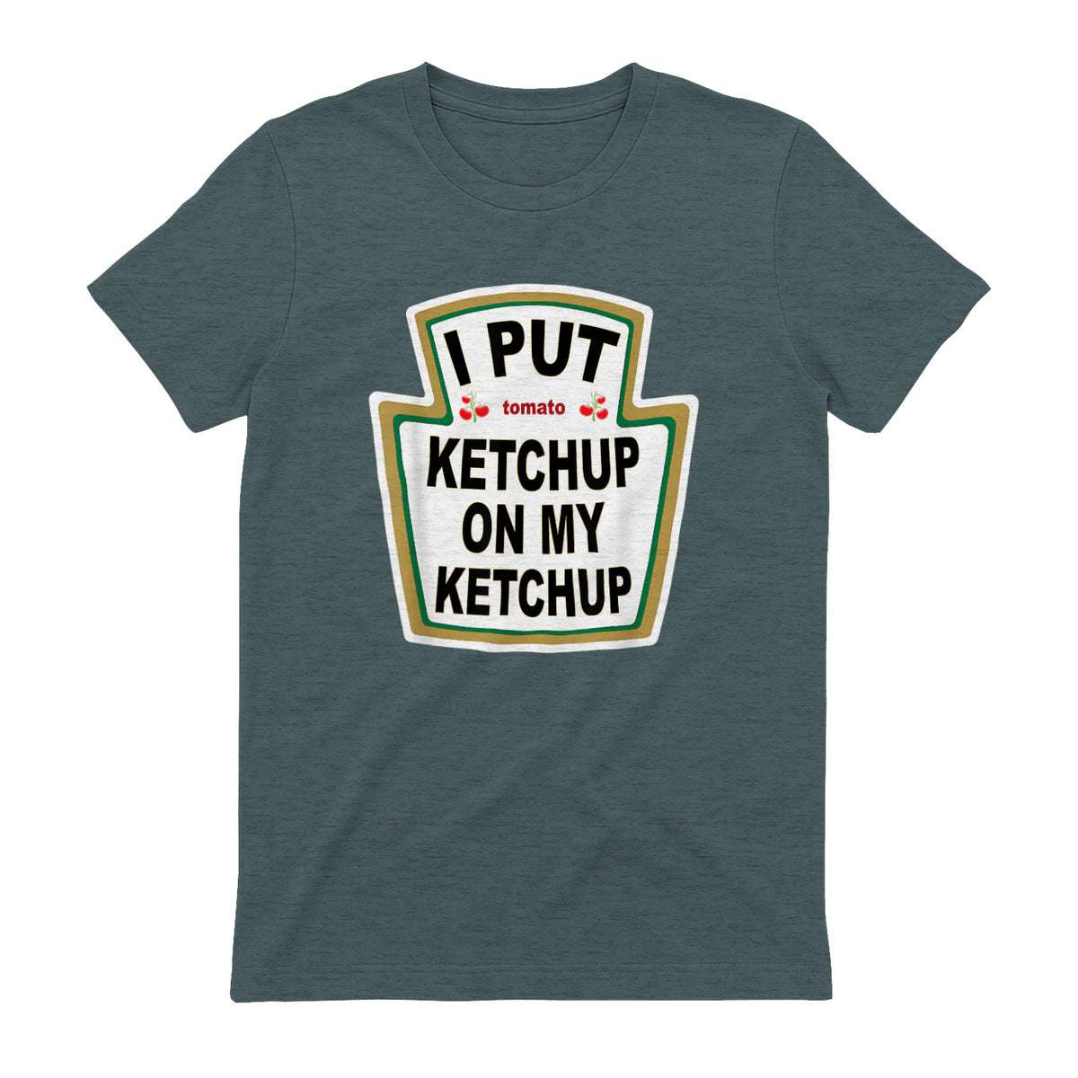 I Put Ketchup on My Ketchup Funny Tomato Ketchup design in Dark Heather - back view