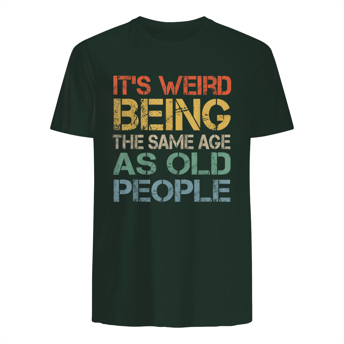 It's Weird Being The Same Age As Old People Retro Sarcastic in Forest Green - back view