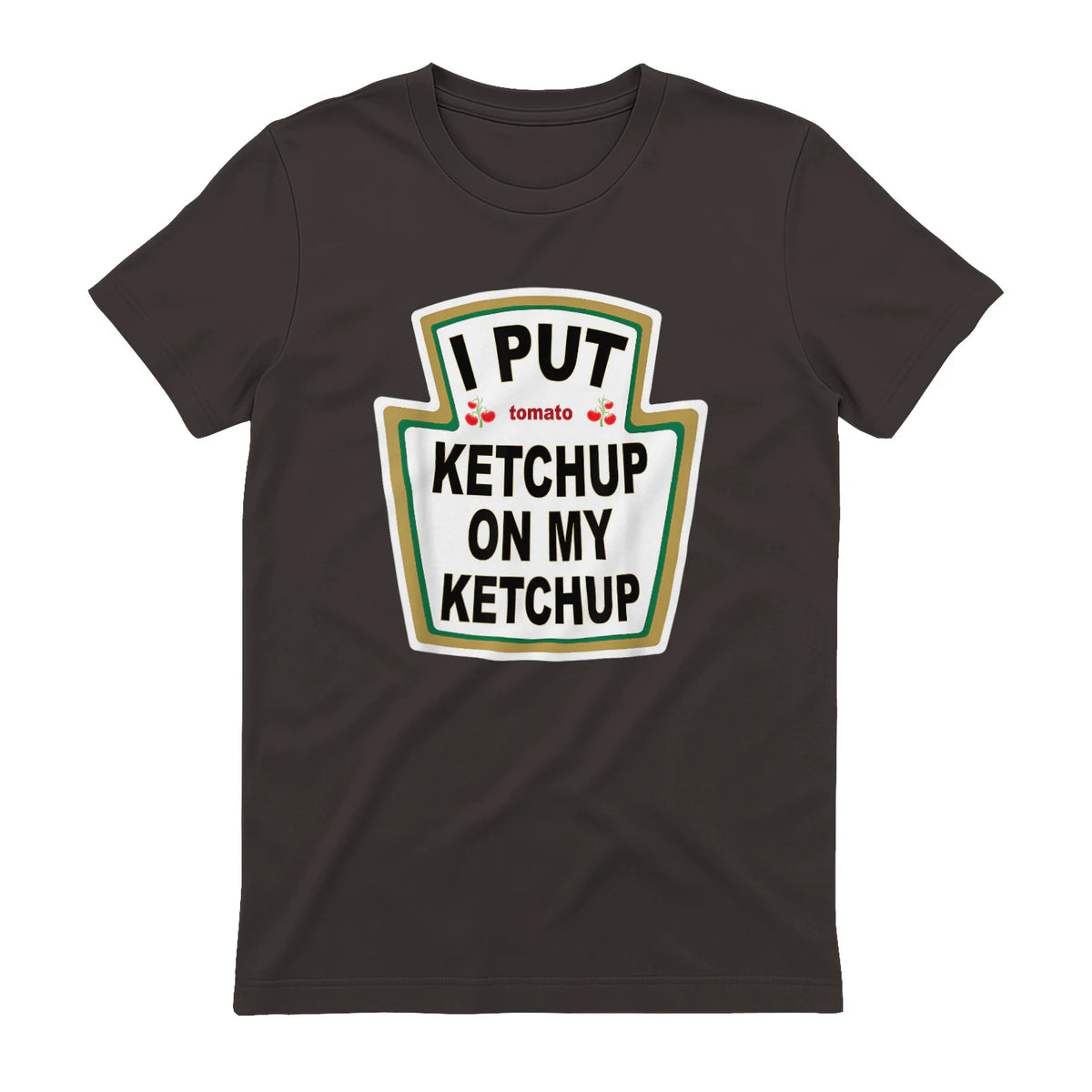 I Put Ketchup on My Ketchup Funny Tomato Ketchup design in Dark Chocolate - back view