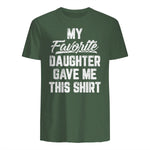 My Favorite Daughter Gave Me This Shirt Funny Father's Day in Military Green - back view